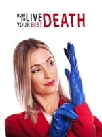 How to Live Your Best Death