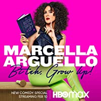 Marcella Arguello: Bitch, Grow Up!